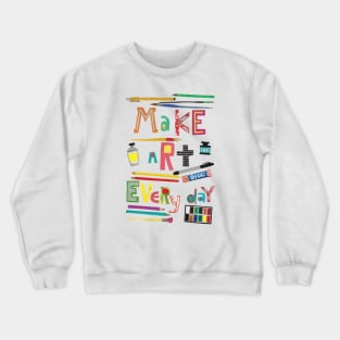 Make art everyday Crewneck Sweatshirt